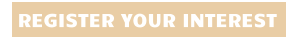 REGISTER YOUR INTEREST